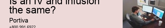 Is an IV and infusion the same?