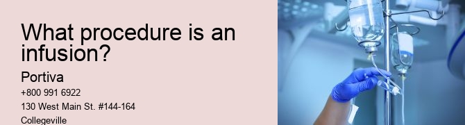 What procedure is an infusion?